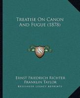 A Treatise On Canon And Fugue: Including The Study Of Imitation 116719568X Book Cover