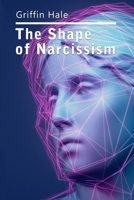 The Shape of Narcissism: A Humble Little Ditty on Human Nature and It's Discontents 1326864432 Book Cover