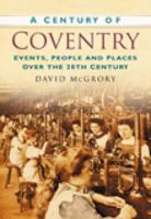 A Century of Coventry (Century of South of England) 0750949260 Book Cover