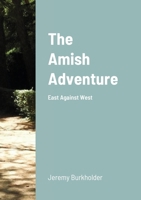 The Amish Adventure: East Against West 1716563356 Book Cover