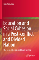 Education and Social Cohesion in a Post-conflict and Divided Nation: The Case of Bosnia and Herzegovina 9819965217 Book Cover