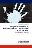 Religious Presence in Kenyan Politics, Culture and Civil Society:: Peacebuilders or Partisans? 3847328441 Book Cover