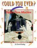 Could You Ever: Build a Time Machine (Could You Ever?) 0875184561 Book Cover