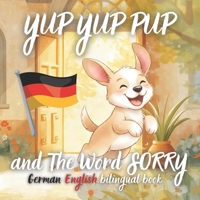 Yup Yup Pup and The Word SORRY German-english bilingual book: A Fun and Heartwarming Children’s Book Teaching Kindness, Empathy, and How to Say Sorry – Perfect for Ages 3-7 (Yup Yup Pup German) B0GRQZVYT7 Book Cover