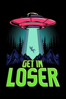 Get In Loser: Cute & Funny Get In Loser UFO Aliens Spaceship Blank Composition Notebook for Journaling & Writing (120 Lined Pages, 6 x 9) 1712393987 Book Cover