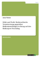 Ethik und Profit. Medienethische Verantwortung gegenüber Risikodarstellungen in Bezug auf den Risikosport Freeriding 3346402878 Book Cover