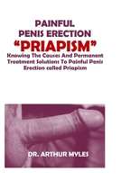 PAINFUL PENIS ERECTION “PRIAPISM”: Knowing The Causes And Permanent Treatment Solutions To Painful Penis Erection called Priapism B0DSZR3JNF Book Cover