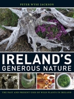 Ireland's Generous Nature: The Past and Present Uses of Wild Plants in Ireland 0915279789 Book Cover