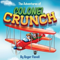 The Adventures of Colonel Crunch and Friends 1838752587 Book Cover
