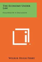 The Economy Under Law: Followed by a Discussion 1258359871 Book Cover