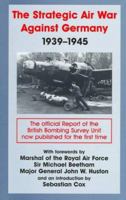 The Strategic Air War Against Germany, 1939-1945: The Official Report of the British Bombing Survey Unit (Cass Series--Studies in Air Power, 4) 0714647225 Book Cover