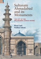 Sultanate Ahmadabad and its Monuments: The City of the Muzaffarids (Ahmad Shahis): The City of the Muzaffarids 9355724519 Book Cover