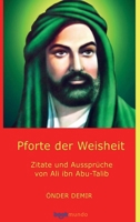 Pforte der Weisheit: Zitate und Aussprüche von Ali ibn Abu-Talib 9403749660 Book Cover