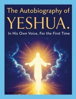 Yeshua's Autobiography by Barry Laney: God in the Flesh - The Story Told by the One Who Lived It 1257828711 Book Cover