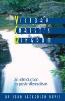 The Victory of Christ's Kingdom: An introduction to Postmillenialism 1885767226 Book Cover