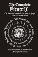 The Complete Picatrix: The Occult Classic of Astrological Magic 1257767852 Book Cover