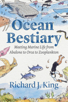 Ocean Bestiary: Meeting Marine Life from Abalone to Orca to Zooplankton 0226818039 Book Cover