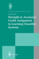 Strength or Accuracy: Credit Assignment in Learning Classifier Systems (Distinguished Dissertations) 1447110587 Book Cover