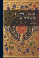 The Works of John Jewel 1022182633 Book Cover