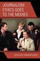 Journalism Ethics Goes to the Movies 0742554287 Book Cover