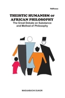 Theistic Humanism of African Philosophy: The Great Debate on Substance and Method of Philosophy 9785878937 Book Cover