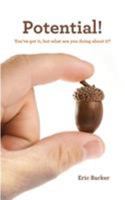Potential!: You've got it but what are you doing about it? 0992751446 Book Cover