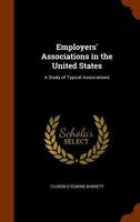 Employers' associations in the United States: A study of typical associations 101803658X Book Cover