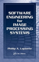 Software Engineering for Image Processing Systems (Image Processing Series) 0849313767 Book Cover