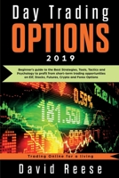 Day Trading Options 2019: A Beginner's Guide to the Best Strategies, Tools, Tactics, and Psychology to Profit from Short-Term Trading Opportunities on ETF, Stocks, Futures, Crypto, and Forex Options 1951595076 Book Cover