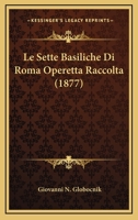 Le Sette Basiliche Di Roma Operetta Raccolta (1877) 1166761223 Book Cover