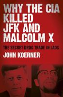 Why The CIA Killed JFK and Malcolm X: The Secret Drug Trade in Laos 1782797017 Book Cover