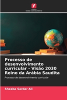 Processo de desenvolvimento curricular - Visão 2030 Reino da Arábia Saudita: Processo de desenvolvimento curricular 6206258416 Book Cover