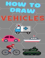 How to Draw: Vehicles B08TSML8HF Book Cover