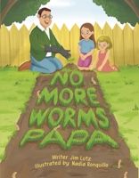 No More Worms Papa! 1667878670 Book Cover