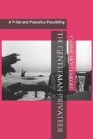 The Gentleman Privateer: A Pride and Prejudice Possibility B09892L33Z Book Cover