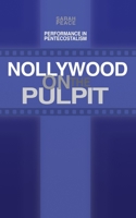 Nollywood on the Pulpit: Performance and Magic in Pentecostalism 0993175147 Book Cover