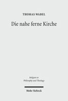 Die Nahe Ferne Kirche: Studien Zu Einer Protestantischen Ekklesiologie in Kulturhermeneutischer Perspektive 3161503694 Book Cover