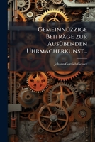 Gemeinnüzzige Beiträge Zur Ausübenden Uhrmacherkunst 1175430013 Book Cover