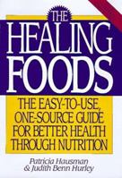 The Healing Foods: The Easy-To-Use, One-Source Guide for Better Health Through Nutrition 1567310362 Book Cover