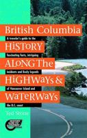 British Columbia History Along the Highways and Waterways 088995173X Book Cover