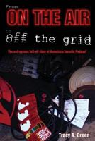 From On the Air to Off the Grid: The outrageous tell-all story of America's favorite Podcast 1477560165 Book Cover