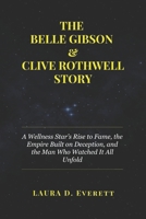 THE BELLE GIBSON & CLIVE ROTHWELL STORY: A Wellness Star’s Rise to Fame, the Empire Built on Deception, and the Man Who Watched It All Unfold B0DWKDY2DD Book Cover