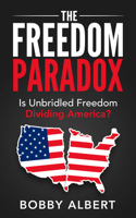 The Freedom Paradox : Is Unbridled Freedom Dividing America? 1642796441 Book Cover