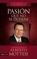 Pasion Que No Se Detiene: La Apasionante Historia de Alberto Mottesi 0829760199 Book Cover