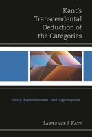Kant's Transcendental Deduction of the Categories: Unity, Representation, and Apperception 1498508502 Book Cover