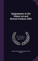 Epigrammes in the Oldest Cut and Newest Fashion 1599; 1355026849 Book Cover