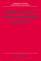 National Choices and International Processes (Cambridge Studies in International Relations) 0521063329 Book Cover
