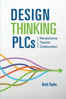 Design Thinking PLCs: Revolutionize Teacher Collaboration 1952307007 Book Cover
