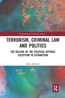 Terrorism, Criminal Law and Politics: The Decline of the Political Offence Exception to Extradition 0367726890 Book Cover