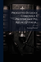 Progetto Di Legge Comunale E Provinciale Pel Regno D'italia... (Italian Edition) 1024701050 Book Cover